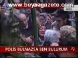 Polis Bulmazsa Ben Bulurum
