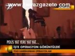 İşte Operasyon Görüntüleri