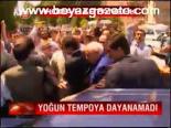 Yoğun Tempoya Dayanamadı