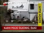Kadın Polisi Öldürdü, Öldü