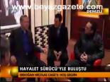 Erdoğan Hayalet Sürücü'yle Buluştu