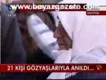 21 Kişi Gözyaşlarıyla Anıldı...
