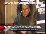 Uyuşturucu Operasyonu