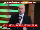 Kadınlara Yedirmiyorlar