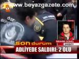 Adliyede Saldırı: 2 Ölü