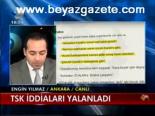 Tsk İddiaları Yalanladı