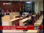 Polisten Şafak Operasyonu