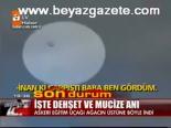 İşte Dehşet Ve Mucize Anı