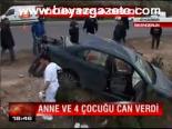 Anne Ve 4 Çocuğu Can Verdi
