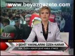 Şehit Yakınlarını Üzen Karar