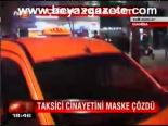Taksici Cinayetini Maske Çözdü