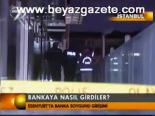 Bankaya Nasıl Girdiler