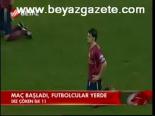 Maç Başladı, Futbolcular Yerde