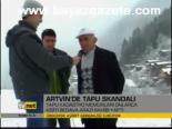 Artvin'de Tapu Skandalı