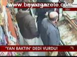 Yan Baktın Dedi Vurdu !