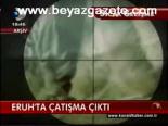 Eruh'ta Çatışma Çıktı