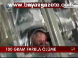 100 Gram Farkla Ölüme