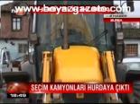 Seçim Kamyonları Hurdaya Çıktı
