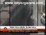 Tren Yolu Değil Ölüm Yolu