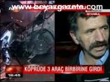 Köprüde 3 Araç Birbirine Girdi