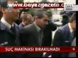Suç Makinası Bırakılmadı