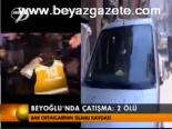 Beyoğlu'nda Çatışma: 2 Ölü