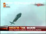 Boğaz'da Trol Baskını