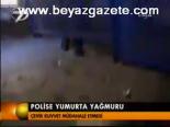 Polise Yumurta Yğmuru