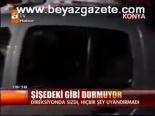 Şişedeki Gibi Durmuyor