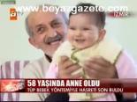 58 Yaşında Anne Oldu