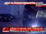 Gözaltı Sayısı 33'e Yükseldi