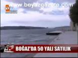 Boğaz'da 50 Yalı Satılık