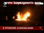 8 Otomobil Kundaklandı