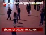 Şikayetçi Gözaltına Alındı
