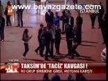 Taksim'de Taciz Kavgası!