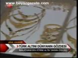 Türk Altını Dünyanın Gözdesi