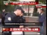 32 Öğrenci Gözaltına Alındı