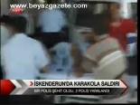 İskenderun'da Karakola Saldırı
