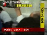 Polise Tuzak: 1 Şehit