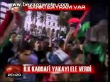 İlk Kaddafi Yakayı Ele Verdi