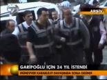 Garipoğlu İçin 24 Yıl İstendi