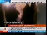 Samsun'da Çete Operasyonu