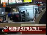 İki Kadına Kasiyer Dayağı!