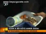 Uzan'a Bir Kötü Haber Daha!