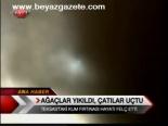 Ağaçlar Yıkıldı, Çatılar Uçtu
