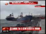 İstanbul'da 5 Gemi Karaya Vurdu
