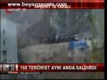 150 Terörist Aynı Anda Saldırdı