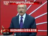Kılıçdaroğlu İstifa İstedi