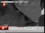 Kaddafi Öldürüldü