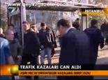 Trafik Kazaları Can Aldı